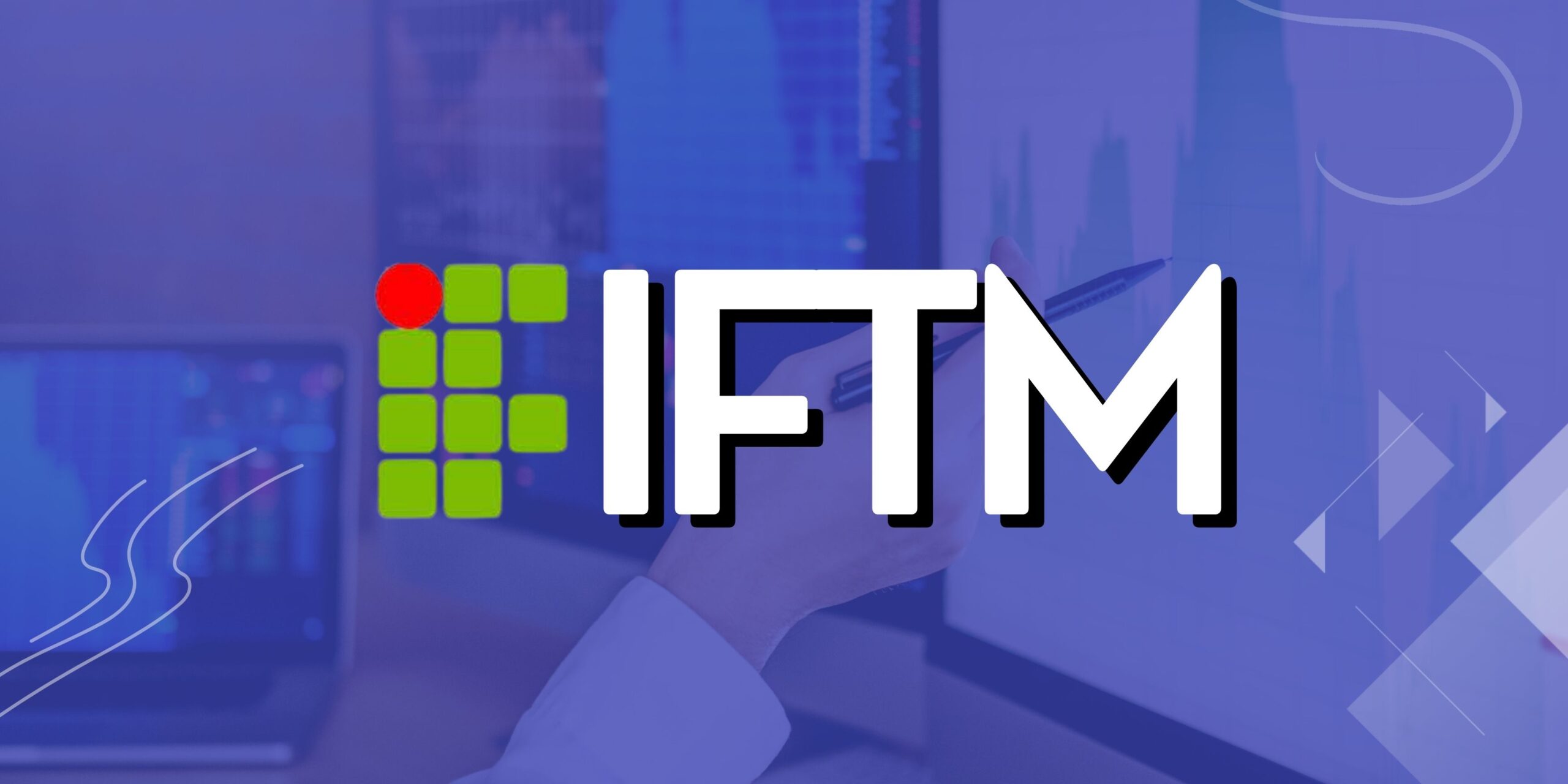 IFTM publica edital de processo seletivo