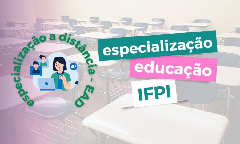 Instituto Federal do Piauí - IFPI abre inscrições para processo seletivo de Especialização e Pós-Graduação na área da Educação EAD.