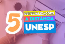 A Universidade Estadual Paulista - UNESP e UAB anuncia inscrições para 5 cursos de Especialização EAD gratuitos e com certificado reconhecido