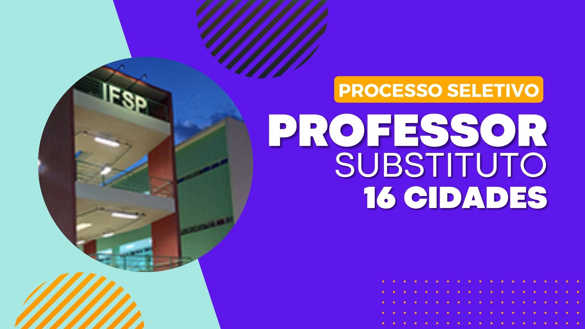 O Instituto Federal de São Paulo - IFSP PRORROGA as inscrições do Processo Seletivo para Professores Substitutos em 16 cidades do Estado.