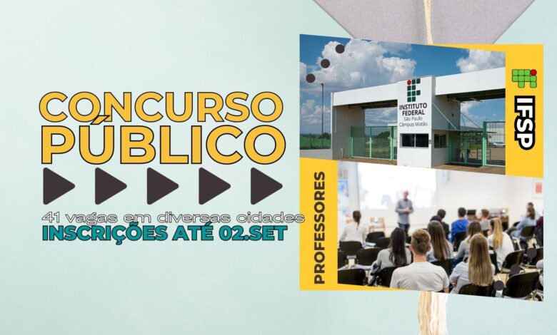 O Instituto Federal de São Paulo - IFSP anuncia inscrições em Concurso Público para Professores EFETIVOS; 41 Vagas em diversos campis