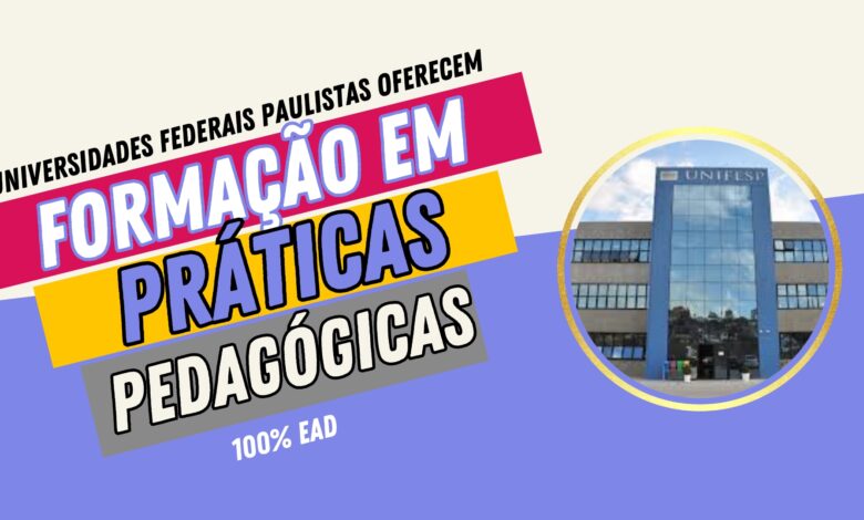 UNIFESP em parceria com Universidade Federais Paulistas abre inscrições para Curso de Formação de Práticas Pedagógicas 100% EAD com 180 horas