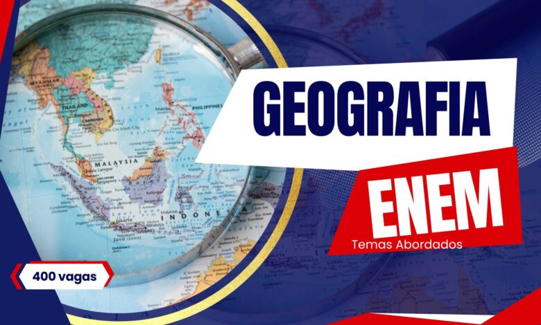Aumente suas chances no ENEM! Confira os principais temas de Geografia do ENEM e Prepare-se para esse importante passo na sua carreira!