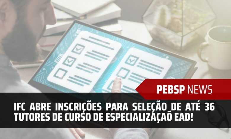 O Instituto Federal Catarinense - IFC anuncia o Edital para contratar até 36 Tutores para o Curso de Especialização a Distância EAD da UAB!
