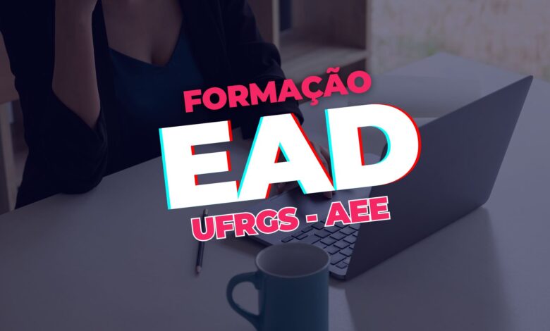 UFRGS abre inscrições para o Curso de Formação e Qualificação Pedagógica de Atendimento Educacional Especializado - AEE! Confira!