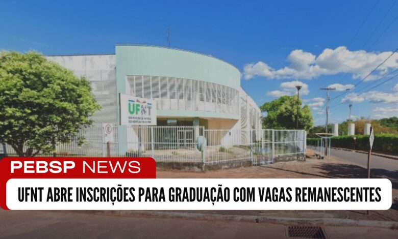 UFNT: Inscrições abertas para vagas remanescentes de Graduação! Vagas em diversos cursos de graduação. Inscreva-se até 20/01!