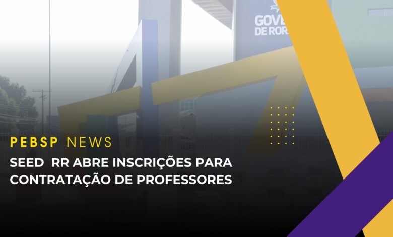 Secretaria Estadual de Educação de Roraima - SEED RR abre inscrições para contratação de professores em diversas áreas! Confira!