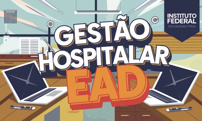 Graduação e Tecnologia em Gestão Hospitalar EAD no IFSULDEMINAS: ensino público, gratuito e flexível. Inscreva-se para o semestre 2025!