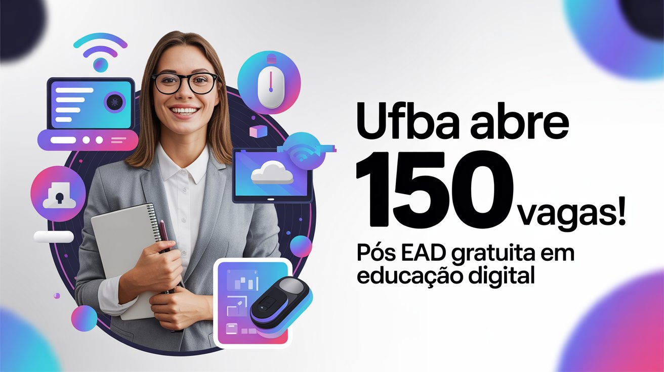 UFBA abre 150 vagas para especialização gratuita em Educação Digital EAD. Inscreva-se agora e inicie sua nova jornada na Educação!