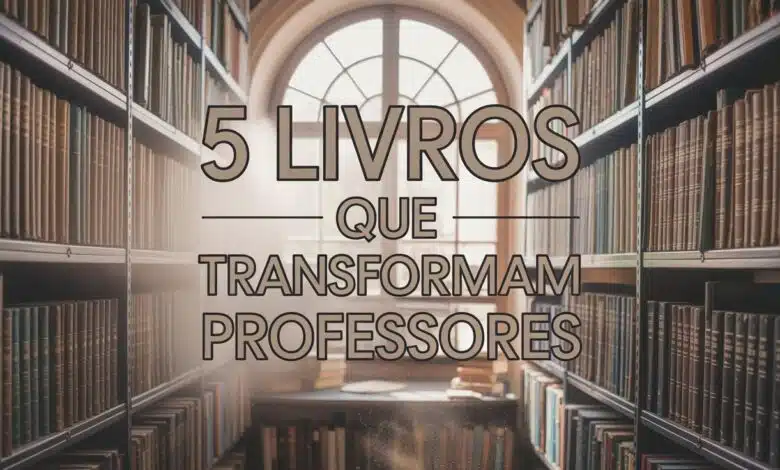 Descubra 5 livros que podem transformar sua carreira como professor! Aprimore sua prática pedagógica e inspire seus alunos!