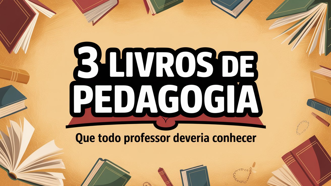 Explore 3 livros e teorias clássicas da pedagogia que moldaram a educação. Essenciais para educadores entenderem a Pedagogia e a Educação!