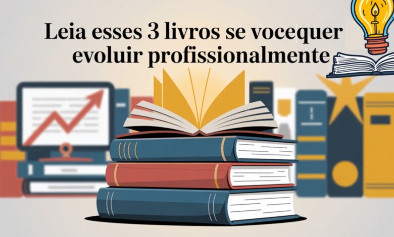 Leia esses 3 livros essenciais para quem quer evoluir profissionalmente e transformar sua carreira com dicas e conhecimentos valiosos.