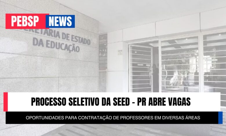 Inscrições abertas para PSS SEED - PR 2025 com 500 vagas para professores e tradutores. Prazo até 18/05. Confira requisitos e como participar!