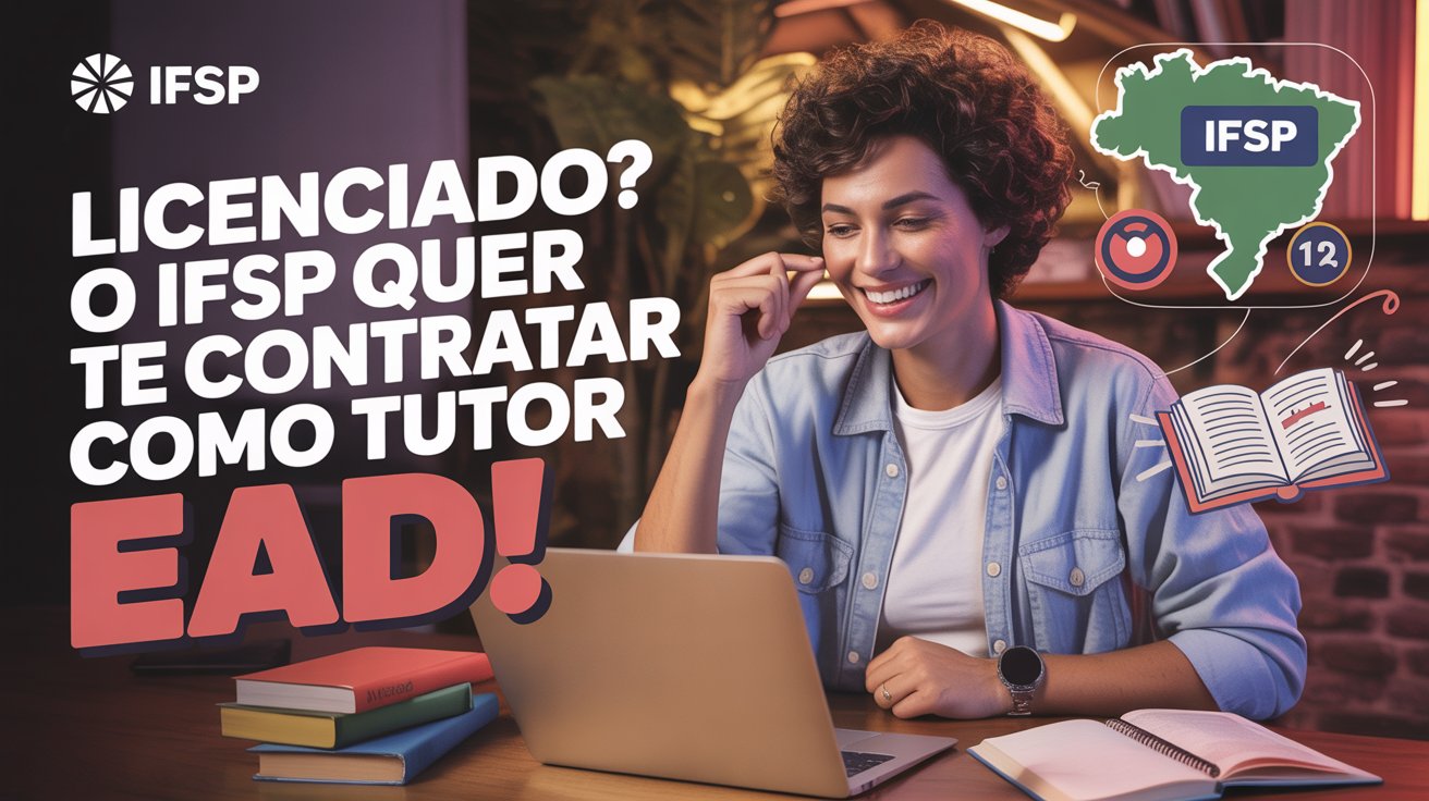 Tem licenciatura? O IFSP pode te contratar para ser tutor EAD. Veja ...