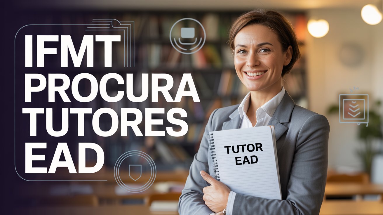 O IFMT abriu processo seletivo para Tutor a Distância - EAD com bolsa de R$ 1.100. Veja os requisitos, vagas e como fazer sua inscrição agora