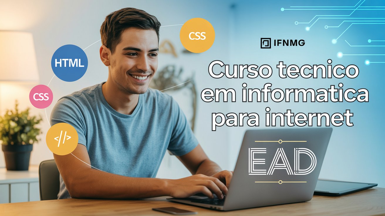 Curso Técnico em Informática para Internet EAD gratuito no IFNMG! Inscrições abertas. Vagas EAD com aulas híbridas. Inscreva-se já!
