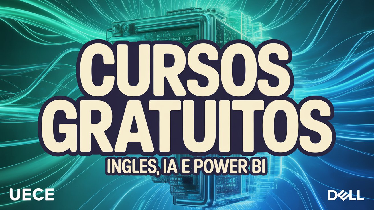 UECE e Dell abrem 1.000 vagas em cursos gratuitos de Inglês, IA e Power BI. Inscrições abertas para estudantes e professores. Garanta a sua!