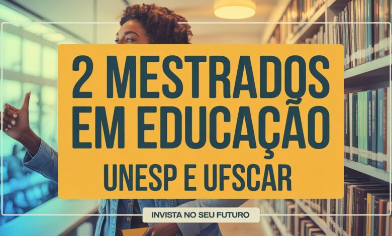 UNESP e UFSCAR abrem vagas para mestrado em Educação 2026. Inscrições abertas! Veja editais para Docência e Educação Especial!