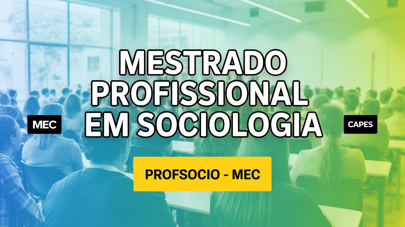Inscrições abertas para o Mestrado Profissional do MEC em Sociologia (PROFSOCIO)! Curso gratuito e reconhecido pelo MEC para professores.