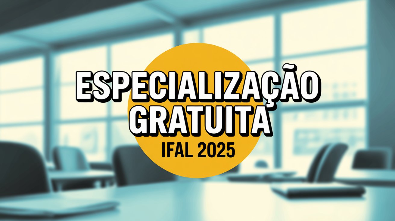 IFAL abre 285 vagas para Especialização gratuita em Alagoas. Inscrições prorrogadas até 24 de setembro. Confira os 8 cursos e participe!
