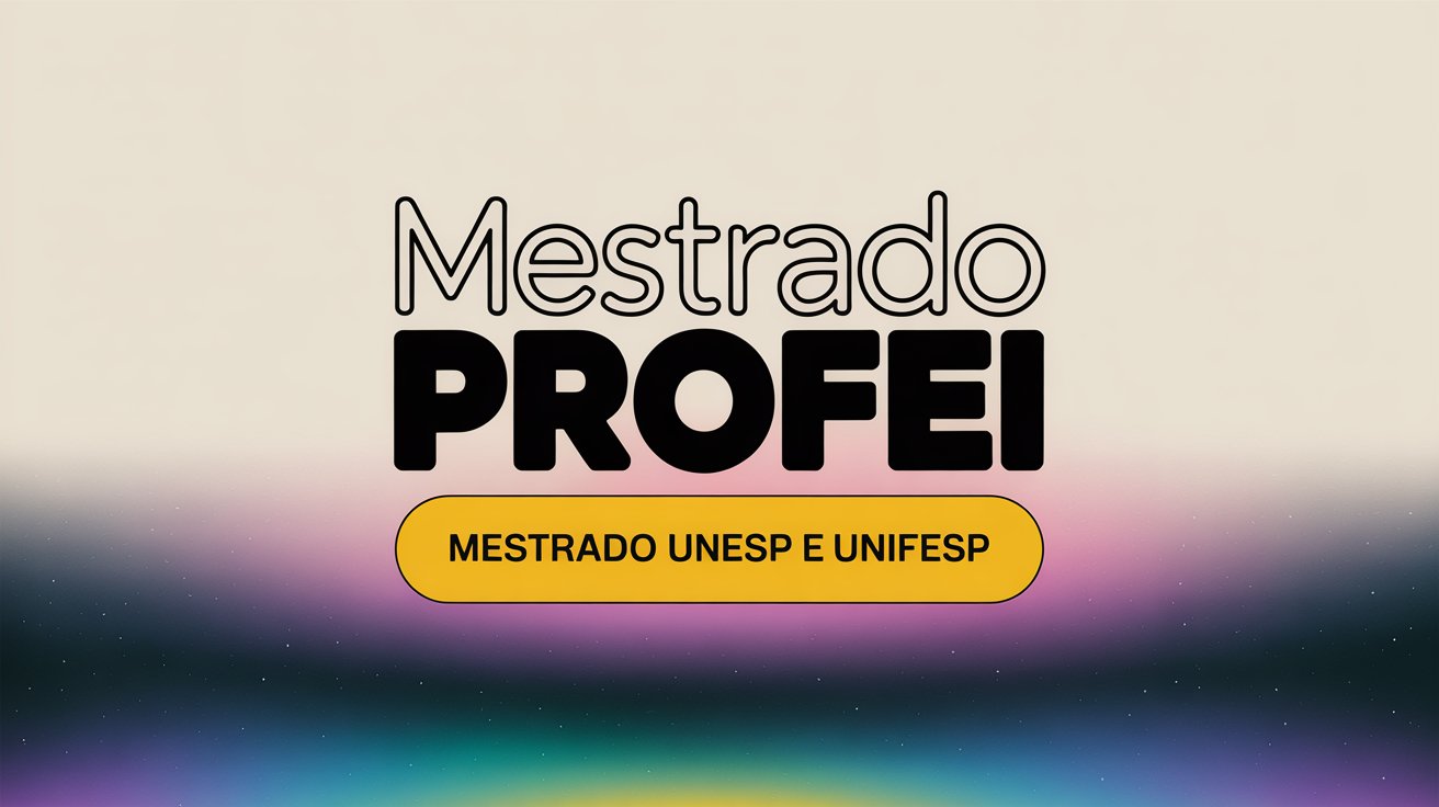 UNIFESP e UNESP se unem e abrem mais de 70 vagas no Mestrado Profissional em Educação Inclusiva - PROFEI para o ano de 2026.