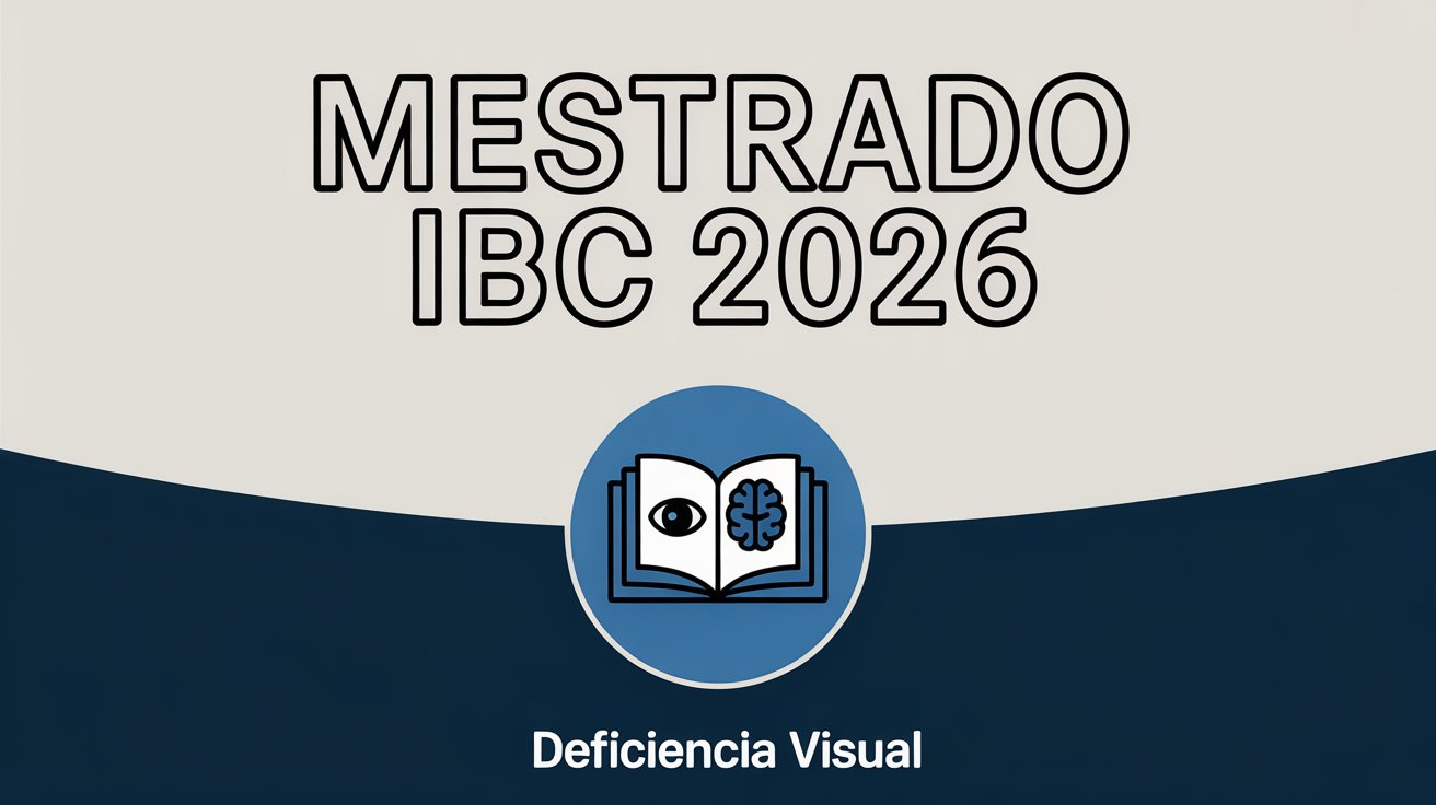 Inscrições abertas para Mestrado em Ensino na Temática da Deficiência Visual (MPEDV) do Instituto Benjamin Constant - MEC! Edital ABERTO!