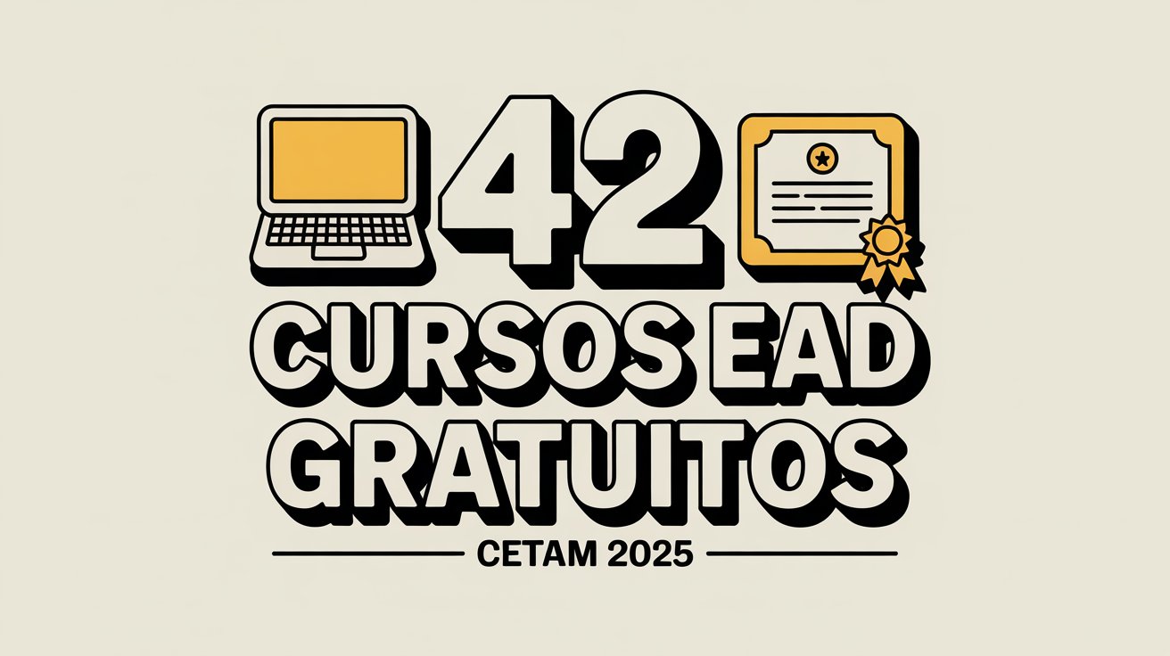 Quer se qualificar de graça? CETAM oferece 67.200 vagas em cursos de Qualificação EaD. Inscrições por ordem de chegada. Não perca o prazo!