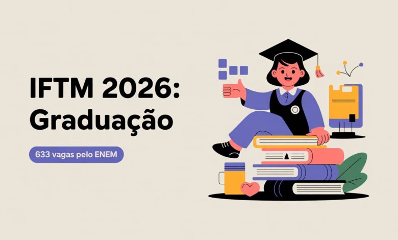 Processo Seletivo IFTM 2026 está com inscrições abertas! Confira os cursos gratuitos de graduação em tecnologia, bacharelado e licenciatura.
