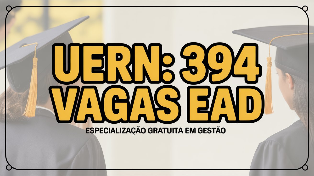 Procurando uma pós-graduação gratuita? A UERN e UAB/CAPES lançam edital para a especialização em Gestão Escolar EAD. Inscrições até 28/10.