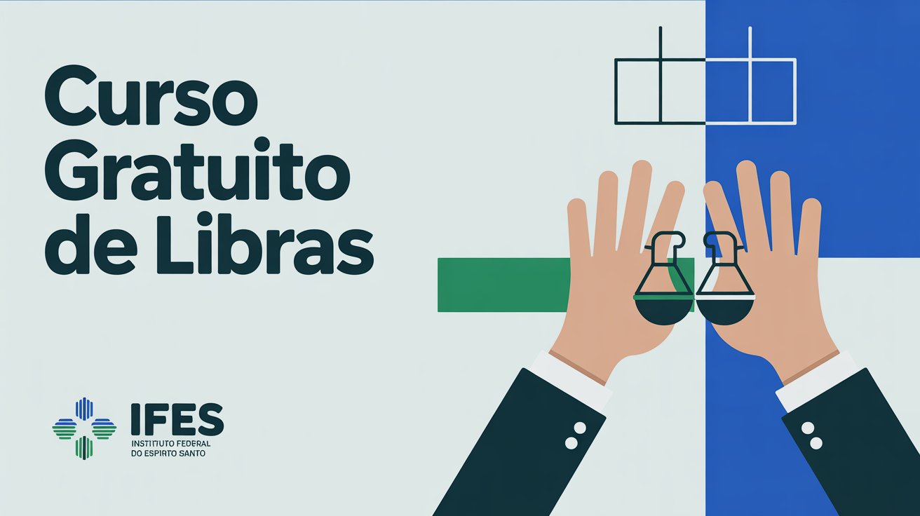 Quer aprender Libras? IFES oferece curso de extensão gratuito de 30 horas em Libras. Formação básica e EAD. Incrições abertas!