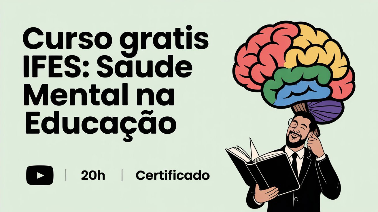 Oportunidade para educadores: Curso de Capacitação em Saúde Mental e Educação no IFES! Totalmente gratuito e EAD. Inscrições abertas!