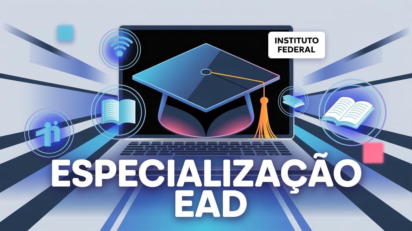 Corre! Inscrições abertas para Especialização 100% gratuita no IFCE. Curso focado em tecnologia e educação pode transformar seu currículo!