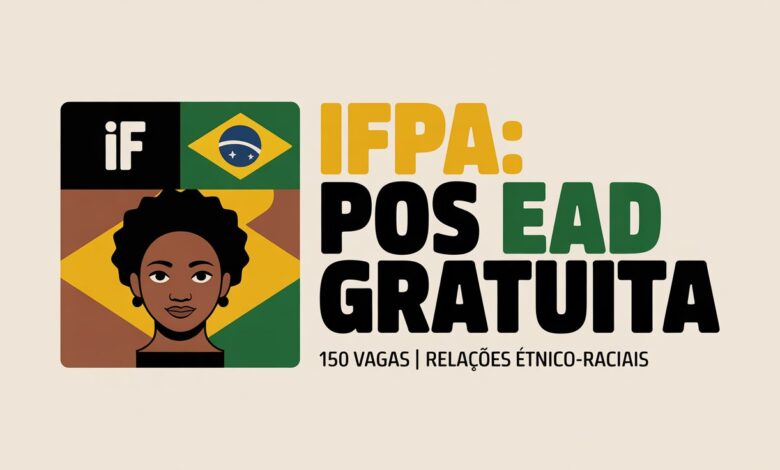 Pós-graduação gratuita EAD no IFPA! São 150 vagas para Especialização em Educação para as Relações Étnico-Raciais. Inscrições abertas!