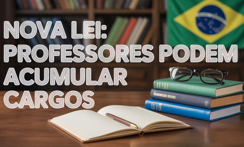 Congresso aprova acúmulo de cargos para professores e muda regras da carreira docente.