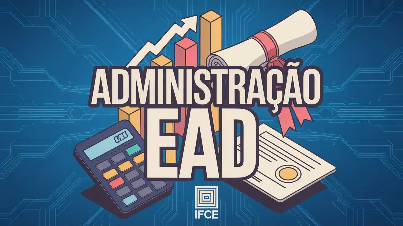 Processo seletivo IFCE 2026 Vagas para curso técnico EAD em administração. Ensino gratuito e de qualidade com inscrições abertas!