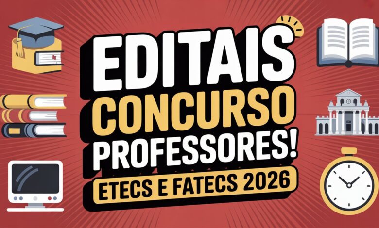 Concurso professores Etecs Fatecs 2026 abre 329 editais inscreva-se agora e conquiste estabilidade na carreira docente em SP!