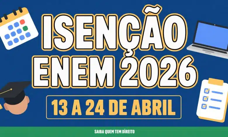 Enem 2026 isenção da taxa pode ser pedida de 13 a 24 de abril. Escola pública, CadÚnico e Pé-de-Meia têm direito. Veja como pedir!
