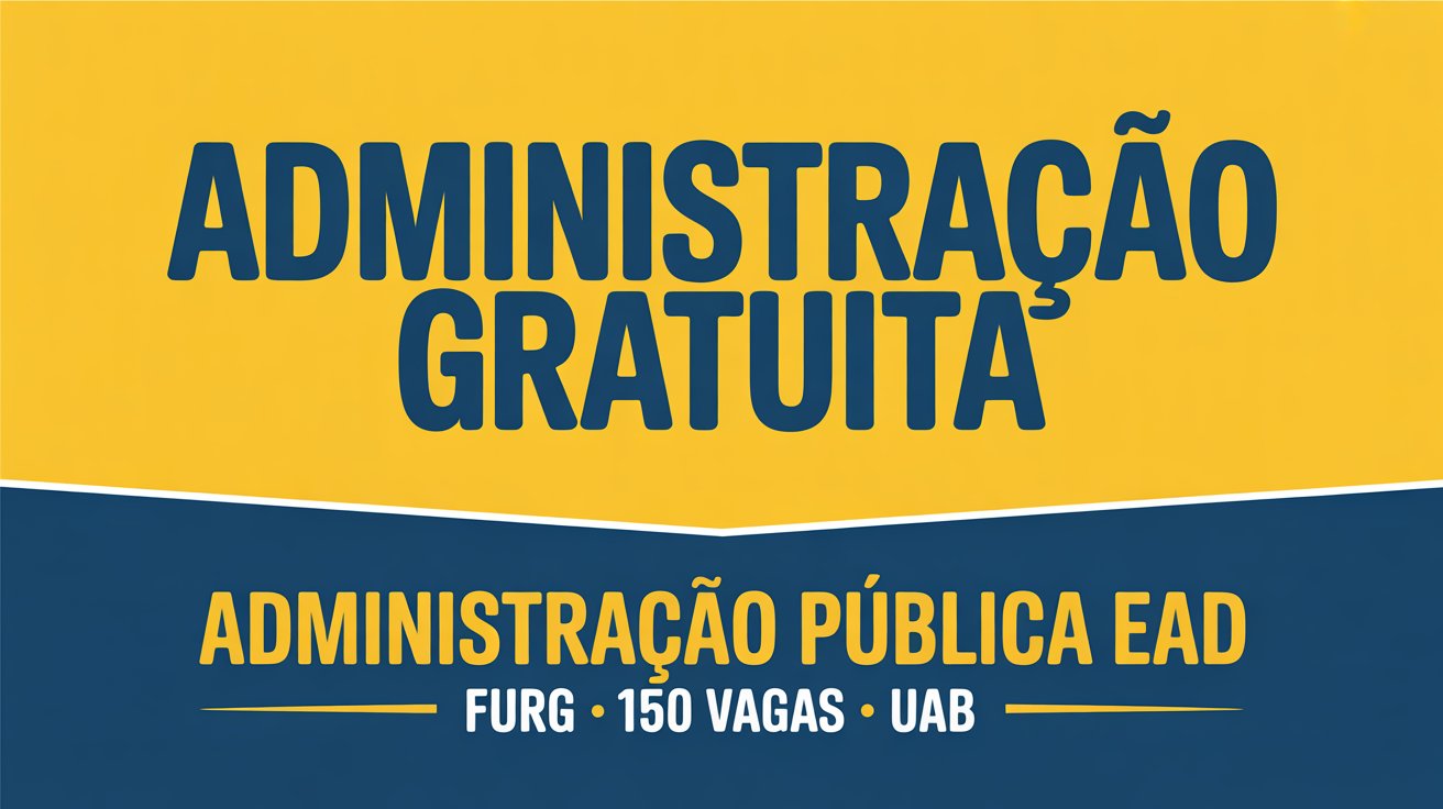 Inscrições abertas para o Bacharelado EaD em Administração Pública da FURG. Avaliação por histórico do ensino médio e carta de intenção.