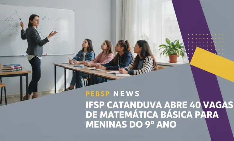 IFSP Catanduva abre curso gratuito de Matemática Básica com 40 vagas para o 9º ano, com prioridade para meninas. Inscrições até 2 de agosto. Confira.
