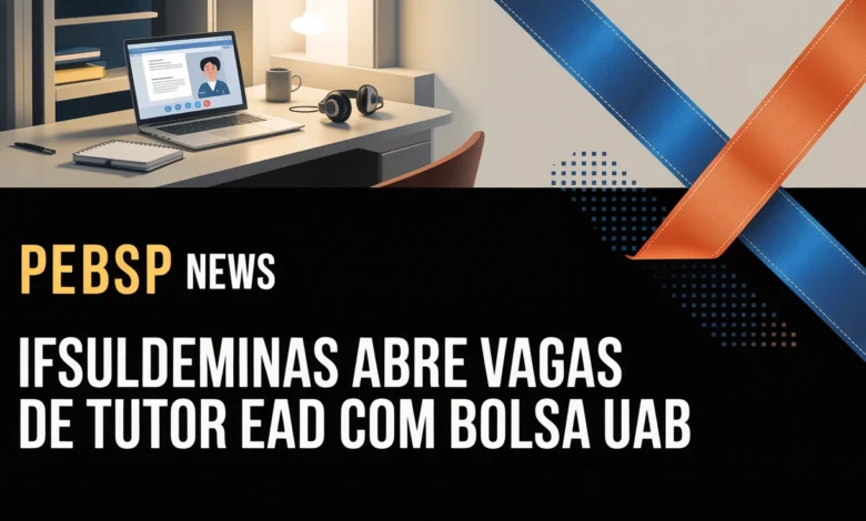 IFSULDEMINAS abre 4 vagas para tutores EaD (Administração e Informática). Bolsa R$ 1.100mês, 20h semanais, 100% remoto. Inscrições até 24 de julho de 2026.