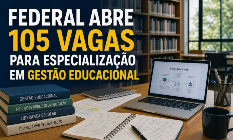 FEDERAL ABRE 105 VAGAS PARA ESPECIALIZAÇÃO EM GESTÃO EDUCACIONAL