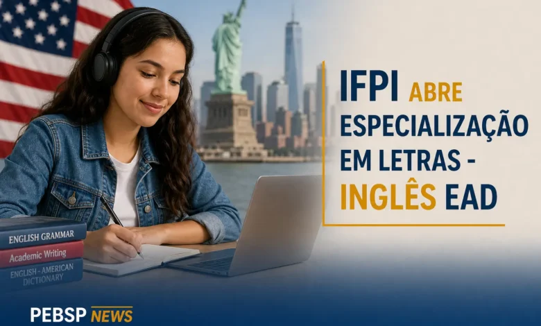 IFPI abre 24 vagas para especialização em Letras/Inglês na modalidade EAD. Inscrições até 06 de setembro de 2026.