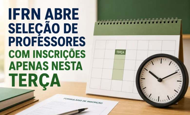 IFRN ABRE SELEÇÃO DE PROFESSORES COM INSCRIÇÕES APENAS NESTA TERÇA